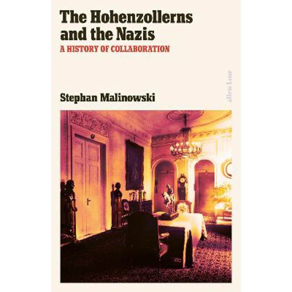 The Hohenzollerns and the Nazis: A History of Collaboration (Hardback) - Stephan Malinowski